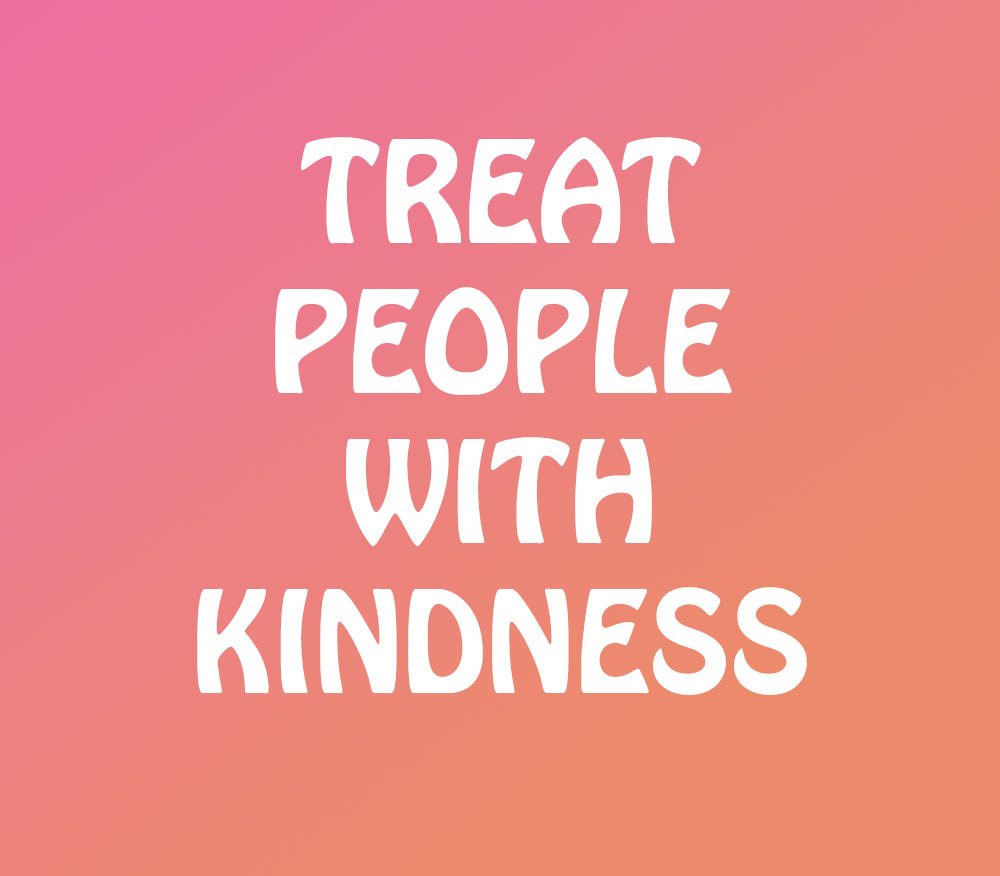 Treat People with Kindness Quote